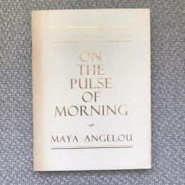 THE INAUGURAL POEM　ON THE PULSE OF MORNING