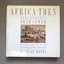 Africa Then　PHOTOGRAPHS 1840-1918