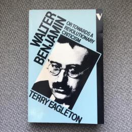 WALTER BENJAMIN OR TOWARDS A REVOLUTIONARY CRITICISM