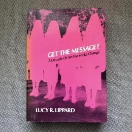 Get the Message?　A Decade of Art for Social Change