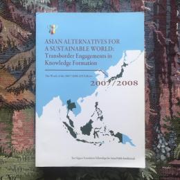 ASIAN ALTERNATIVES FOR A SUSTAINABLE WORLD : Transborder Engagements in Knowledge Formation  The Work of the 2007/2008 API Fellows
