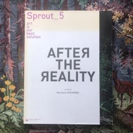 Sprout_5　スプラウト　After the Reality　curated by Kentaro Ichihara