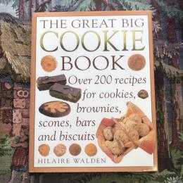The Great Big Cookie Book over 200 recipes for cookies, brownies,scones,bars and biscuits