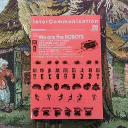 Inter Communication 季刊 インターコミュニケーション 1999年春 no.28  特集:We are the ROBOTS 