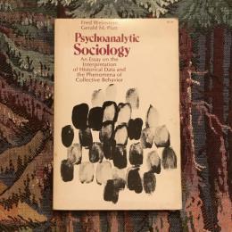 Psychoanalytic Sociology  An essay on the interpretation of historical data and the phenomena of collective behavior
