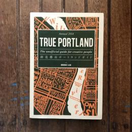 Annual 2014 TRUE PORTLAND  The unofficial guide for creative people  創造都市ポートランドガイド