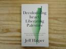 Decolonizing Israel, Liberating Palestine: Zionism, Settler Colonialism, and the Case for One Democratic State