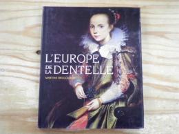L'Europe de la dentelle: Un apercu historique depuis les origines de la dentelle jusqu'a l'entre-deux-guerres