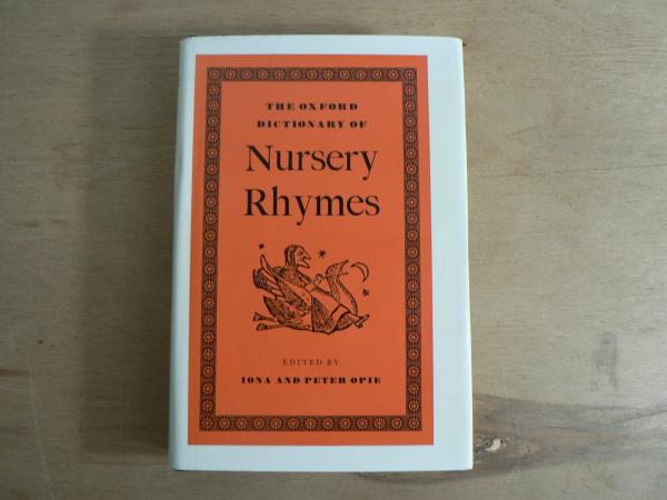 The Oxford dictionary of nursery rhymes(edited by Iona and Peter