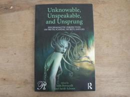 Unknowable, Unspeakable, and Unsprung (Psychoanalysis in a New Key Book Series)