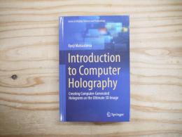 Introduction to Computer Holography Creating Computer-Generated Holograms as the Ultimate 3D Image (Series in Display Science and Technology)