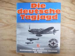 洋書　Die deutsche Tagjagd. Bildchronik der deutschen Tagjaeger bis 1945