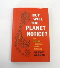 [洋書] But Will the Planet Notice? : How Smart Economics Can Save the World
