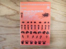 Inter communication = 季刊 インターコミュニケーション　特集：We are the ROBOTS