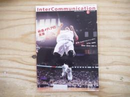 Inter communication =　季刊 インターコミュニケーション　 特集：映像メディアのの未来