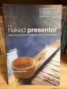 The naked presenter  Delivering Powerful Presentations With or Without Slides