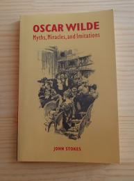 Oscar Wilde : myths, miracles, and imitations