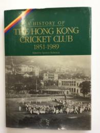 A HISTORY OF 
THE HONG KONG CRICKET CLUB　1851-1989