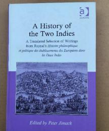 A History of the Two Indies: A Translated Selection of Writings from Raynal's Histoire philosophique et politique des établissements des Européens dans les Deux Indes