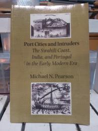 Port Cities and Intruders    The Swahilg Coast,India,and Portugal in the Early Modern Era