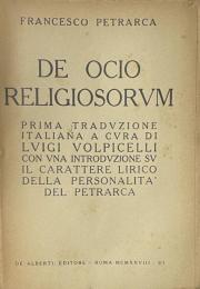 Francesco Petrarca – De Ocio Religiosorum. Prima Traduzione Italiana a Cura di Luigi Volpicelli, con una Introduzione su Il Carattere Lirico della Personalità del Petrarca.