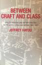 Between Craft and Class: Skilled Workers and Factory Politics in the United States and Britain, 1890–1922
