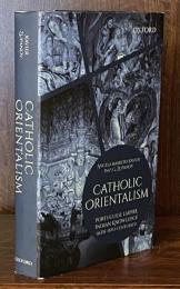 Catholic Orientalism: Portuguese Empire, Indian Knowledge(16th-18th Centuries)