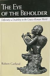 The Eye of the Beholder: Deformity and Disability in the Graeco-Roman World
