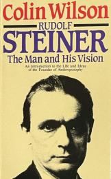 Rudolf Steiner: The Man and His Vision