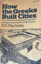 How the Greeks Built Cities: The Relationship of Architecture and Town Planning to Everyday Life in Ancient Greece (The Norton Library）