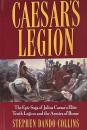 Caesar's Legion: The Epic Saga of Julius Caesar's Elite Tenth Legion and the Armies of Rome