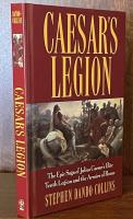 Caesar's Legion: The Epic Saga of Julius Caesar's Elite Tenth Legion and the Armies of Rome