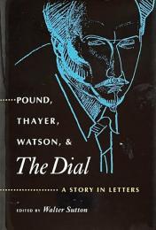 Pound, Thayer, Watson, and The Dial: A Story in Letters