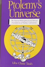 Ptolemy's Universe: The Natural Philosophical and Ethical Foundations of Ptolemy's Astronomy