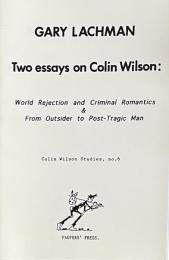 Two Essays on Colin Wilson: World Rejection and Criminal Romantics & From Outsider to Post-Tragic Man
