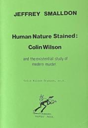 Human Nature Stained: Colin Wilson and the Existential Study of Modern Murder (Colin Wilson Studies, No. 4)