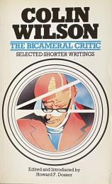 Colin Wilson. The Bicameral Critic: Selected Shorter Writings