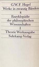 G. W. F. Hegel: Enzyklopädie der philosophischen Wissenschaften I. Werke 8. Theorie Werkausgabe