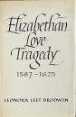 Elizabethan Love Tragedy 1587-1625
