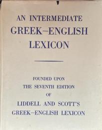 An Intermediate Greek-English Lexicon: Founded Upon The Seventh Edition of Liddell and Scott’s Greek-English Lexicon