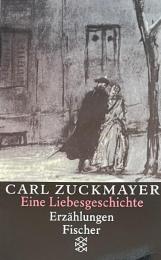 Carl Zuckmayer. Gesammelte Werke in Einzelbänden: Eine Liebesgeschichte. Erzählungen 1931–1938