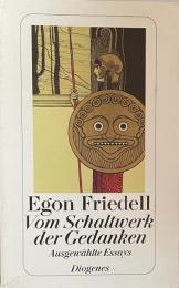 Egon Friedell. Vom Schaltwerk der Gedanken: Ausgewählte Essays zu Geschichte, Politik, Philosophie, Religion, Theater und Literatur.