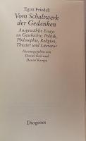 Egon Friedell. Vom Schaltwerk der Gedanken: Ausgewählte Essays zu Geschichte, Politik, Philosophie, Religion, Theater und Literatur.