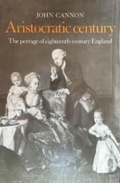 Aristocratic Century: The Peerage of Eighteenth-Century England
