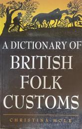 A Dictionary of British Folk Customs