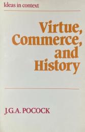 Virtue, Commerce, and History: Essays on Political Thought and History, Chiefly in the Eighteenth Century (Ideas in context)