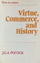 Virtue, Commerce, and History: Essays on Political Thought and History, Chiefly in the Eighteenth Century (Ideas in context)