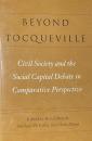 Beyond Tocqueville: Civil Society and the Social Capital Debate in Comparative Perspective