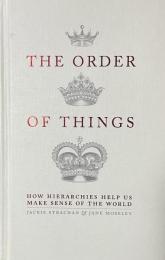 The Order of Things: How Hierarchies Help Us Make Sense of The World