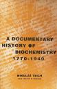 A Documentary History of Biochemistry 1770–1940